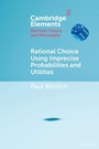 Cover: Rational Choice Using Imprecise Probabilities and Utilities - Cambridge University Press