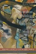 Cover: Orientalism, Philology, and the Illegibility of the Modern World - Bloomsbury Academic