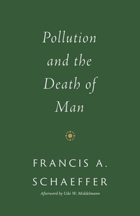 Enlarge image Cover: Pollution and the Death of Man - Crossway Books
