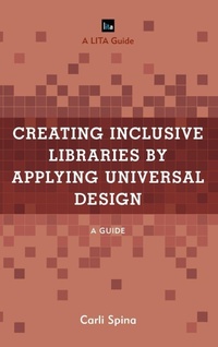 Enlarge image Cover: Creating Inclusive Libraries by Applying Universal Design - Rowman & Littlefield Publishers