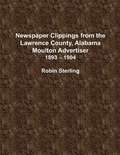 Cover: Newspaper Clippings from the Lawrence County, Alabama, Moulton Advertiser (1893 - 1904) - Lulu.com