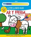 Cover: Llyfr Lliwio Hud - Ar y Fferm / Colour Me - Life on the Farm - Atebol Cyfyngedig