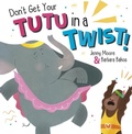 Cover: Don't Get Your Tutu in a Twist - Maverick Arts Publishing