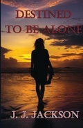 Cover: Destined to be Alone - Pen It! Publications, LLC