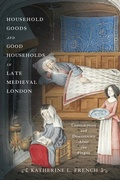 Cover: Household Goods and Good Households in Late Medieval London - University of Pennsylvania Press