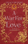 Cover: A War For Love: An Epic Fantasy Romance (Legacy of Light, #3) - Legacy of Light