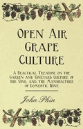 Cover: Open Air Grape Culture - A Practical Treatise on the Garden and Vineyard Culture of the Vine, and the Manufacture of Domestic Wine - Read Books Ltd.
