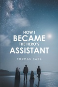 Cover: How I Became the Hero's Assistant - Newman Springs Publishing, Inc.