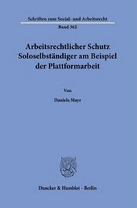 Abbildung von: Arbeitsrechtlicher Schutz Soloselbständiger am Beispiel der Plattformarbeit. - Duncker & Humblot