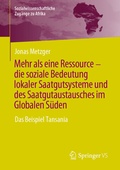 Cover: Mehr als eine Ressource - die soziale Bedeutung lokaler Saatgutsysteme und des Saatgutaustausches im Globalen S&uuml;den - Springer VS