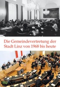 Cover: Die Gemeindevertretung der Stadt Linz von 1968 bis heute. - Archiv der Stadt Linz