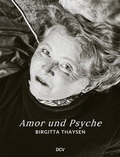 Cover: Birgitta Thaysen - Amor und Psyche - Dr. Cantz'sche Verlagsgesellschaft mbH & Co. KG