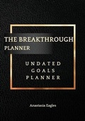 Cover: The Breakthrough Planner Business Edition- Undated Goals Planner - Eagles Production