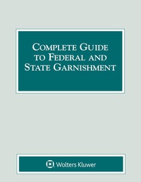 Abbildung von: Complete Guide to Federal and State Garnishment - Wolters Kluwer Law & Business