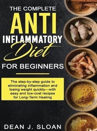 Abbildung von: The Complete Anti-Inflammatory Diet for Beginners - Dean J Sloan
