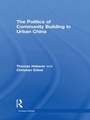 Cover: The Politics of Community Building in Urban China - Routledge