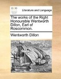 Cover: The works of the Right Honourable Wentworth Dillon, Earl of Roscommon. - Gale Ecco, Print Editions