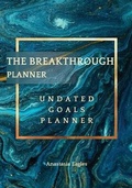 Cover: The Breakthrough Planner - Undated Goals Planner - Eagles Production