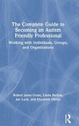 Cover: The Complete Guide to Becoming an Autism Friendly Professional - Routledge