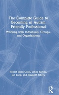 Cover: The Complete Guide to Becoming an Autism Friendly Professional - Routledge