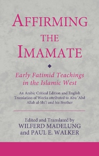 Abbildung von: Affirming the Imamate: Early Fatimid Teachings in the Islamic West - I.B. Tauris