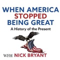 Cover: When America Stopped Being Great - W F Howes Ltd