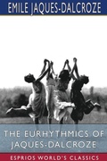Cover: The Eurhythmics of Jaques-Dalcroze (Esprios Classics) - Blurb