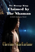 Cover: The Hostage King: Claimed by the Shaman - Cherime MacFarlane