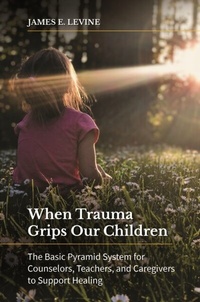 Abbildung von: When Trauma Grips Our Children - Praeger Publishers Inc