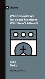 Cover: What Should We Do about Members Who Won't Attend? - Crossway Books