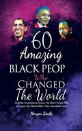 Cover: 60 Amazing Black People Who Changed The World - Morgan Smith