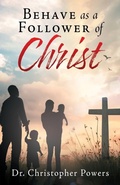 Cover: Behave as a Follower of Christ - Xulon Press