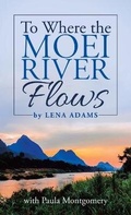 Cover: To Where the Moei River Flows - WestBow Press