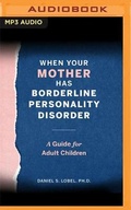 Cover: When Your Mother Has Borderline Personality Disorder - Audible Studios on Brilliance