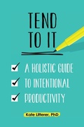 Cover: Tend to It - Kate Litterer, PhD