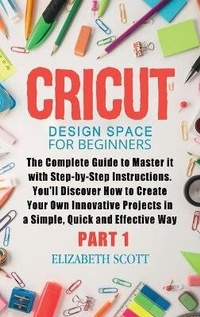 Enlarge image Cover: Cricut Design Space for Beginners - Elizabeth Scott