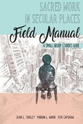 Cover: Sacred Work in Secular Places Field Manual - Capshaw Media LLC