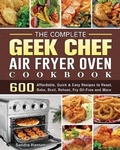 Cover: The Complete Geek Chef Air Fryer Oven Cookbook - Sandra Hansen