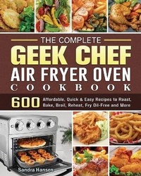 Abbildung von: The Complete Geek Chef Air Fryer Oven Cookbook - Sandra Hansen