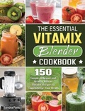 Cover: The Essential Vitamix Blender Cookbook - Sandra Parks