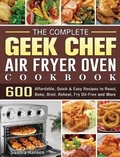 Cover: The Complete Geek Chef Air Fryer Oven Cookbook - Sandra Hansen