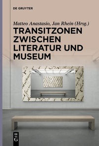 Abbildung von: Transitzonen zwischen Literatur und Museum - De Gruyter