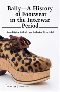 Abbildung von: Bally - A History of Footwear in the Interwar Period - transcript