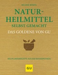 Cover: Naturheilmittel selbst gemacht Das Goldene von GU - Gr&auml;fe und Unzer