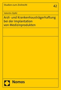 Abbildung von: Arzt- und Krankenhausträgerhaftung bei der Implantation von Medizinprodukten - Nomos
