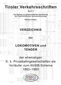 Cover: Tiroler Verkehrsschriften, Band 4: Verzeichnis der Lokomotiven und Tender der ehemaligenK. k. Privatbahngesellschaften als Vorl&auml;ufer zum KkStB-Schema I, 1882 bis 1885 - Verein Railway-Media-Group