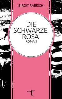 Abbildung von: Die Schwarze Rosa - Verlag duotincta GbR