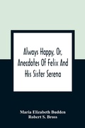 Cover: Always Happy, Or, Anecdotes Of Felix And His Sister Serena - ALPHA EDITION