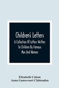 Cover: Children'S Letters; A Collection Of Letters Written To Children By Famous Men And Women - ALPHA EDITION