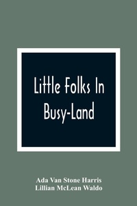 Enlarge image Cover: Little Folks In Busy-Land - ALPHA EDITION
